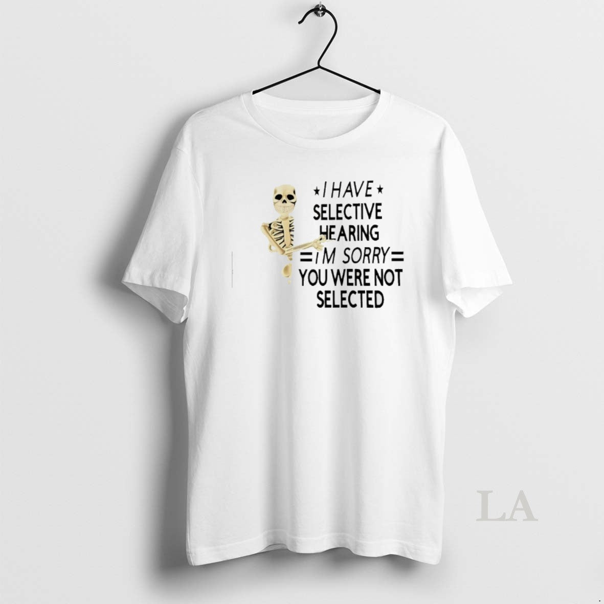 Original Skeleton I Have Selective Hearing Im Sorry You Were Not Selected T-Shirts, Hoodie, Sweatshirt | AU01DripNestTees.com