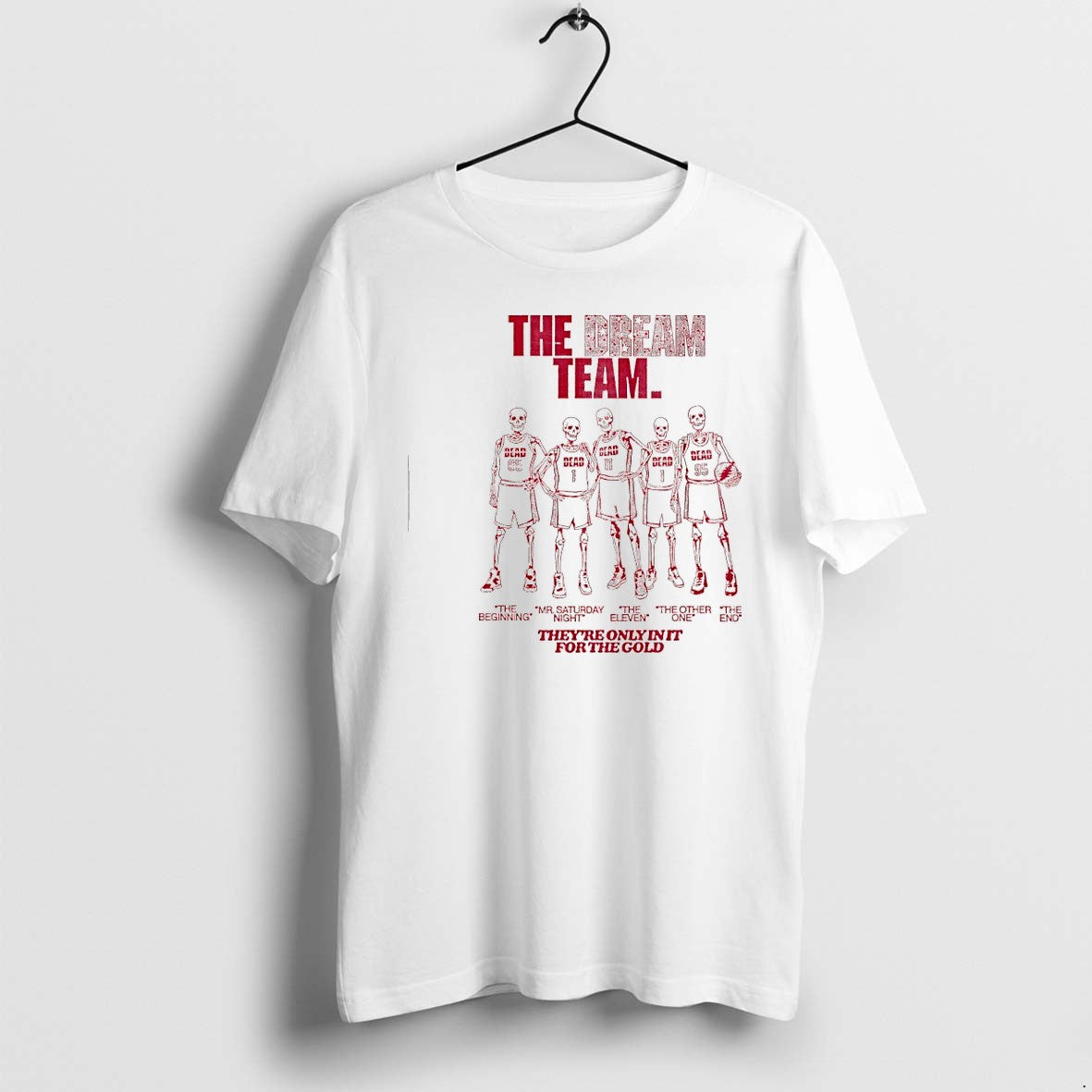 Original Skeleton The Dream Team Theyre Only In It For The Gold Baketball Tshirts