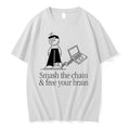 Original Smash The Chain And Free Your Brain Tshirts Jpg