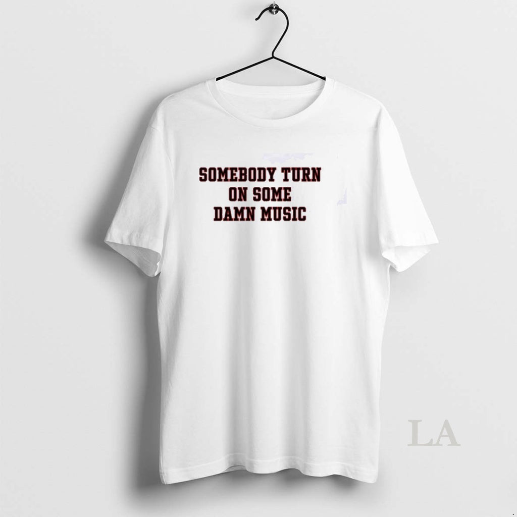 Original Somebody Turn On Some Damn Music T-Shirts, Hoodie, Sweatshirt | AU01DripNestTees.com