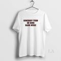 Original Somebody Turn On Some Damn Music T-Shirts, Hoodie, Sweatshirt | AU01DripNestTees.com