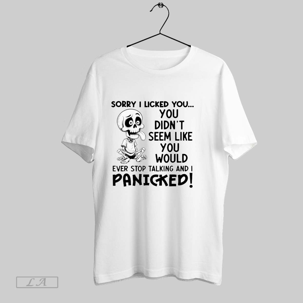 Original Sorry I Licked You You Didnt Seem Like You Would Ever Stop Talking And
