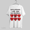 Original Sorry Princess I Only Date War Machines White Poster