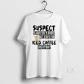 Original Suspect Claims Shes Broke But Stops For Iced Coffee Everyday T-Shirts, Hoodie, Sweatshirt | AU01DripNestTees.com