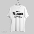 Original Take Tylenol While Its Still Legal