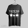 Original Taters Potatoes Boil Em Mash Em Stick Em In A Stew