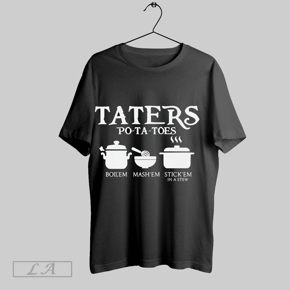 Original Taters Potatoes Boil Em Mash Em Stick Em In A Stew