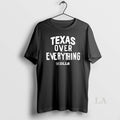 Original Texas Over Everything T-Shirts, Hoodie, Sweatshirt | AU01DripNestTees.com