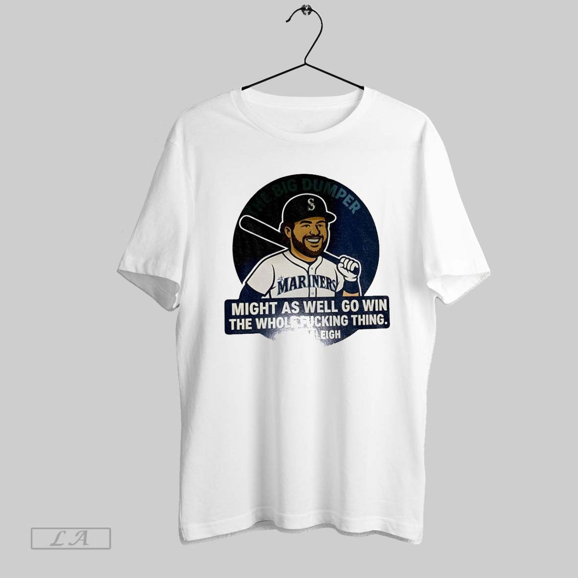 Original The Big Dumper Cal Raleigh Seattle Mariners Mlb Might As Well Go Win The