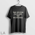 Original The Epstein Files Are Not In Chicago T Shirts
