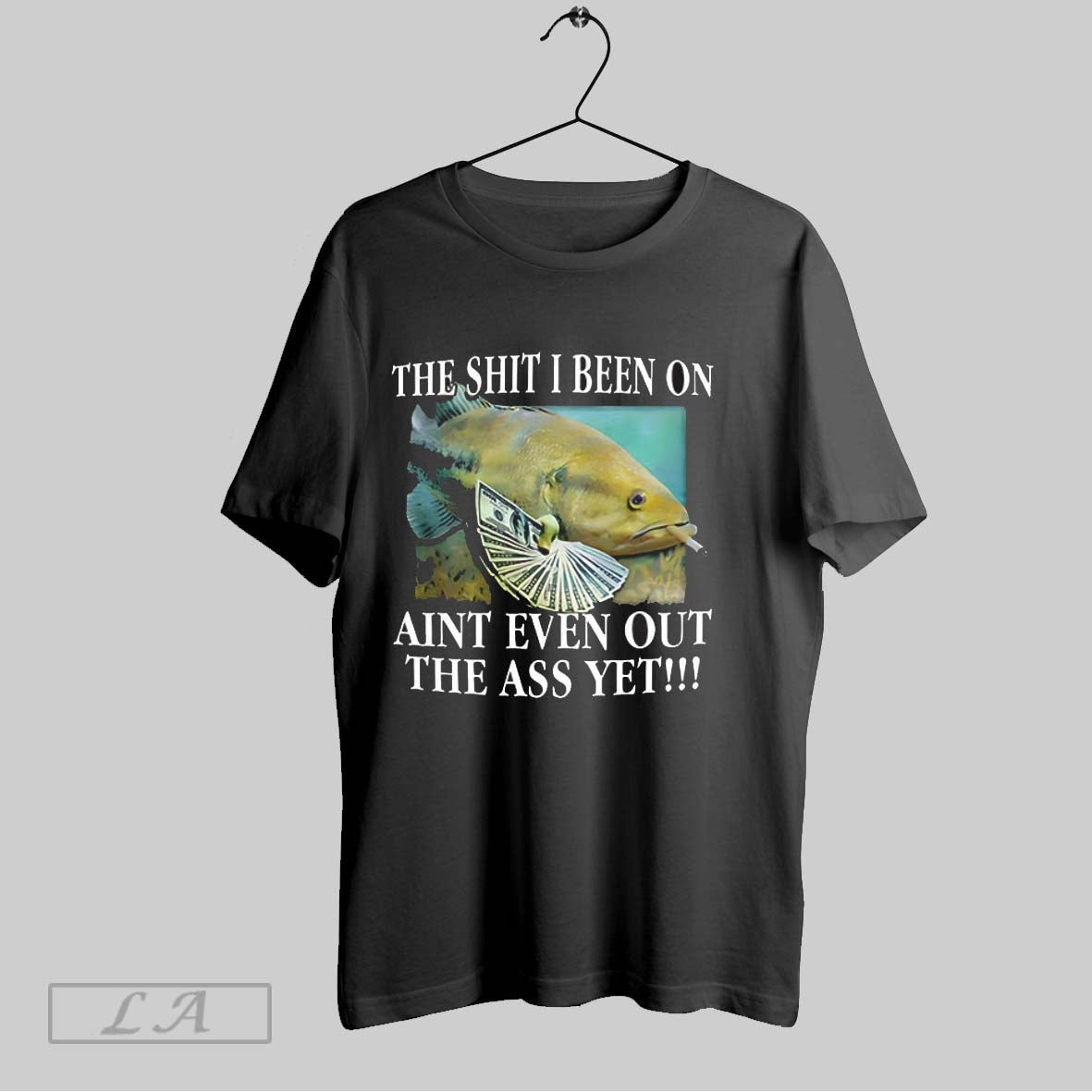 Original The Shit I Been On Aint Even Out The Ass Yet V Neck