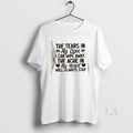 Original The Tears In My Eyes I Can Wipe Away The Ache In My Heart T-Shirts, Hoodie, Sweatshirt | AU01DripNestTees.com