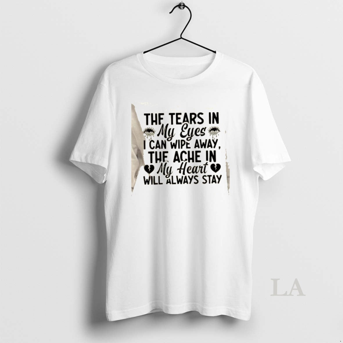 Original The Tears In My Eyes I Can Wipe Away The Ache In My Heart T-Shirts, Hoodie, Sweatshirt | AU01DripNestTees.com