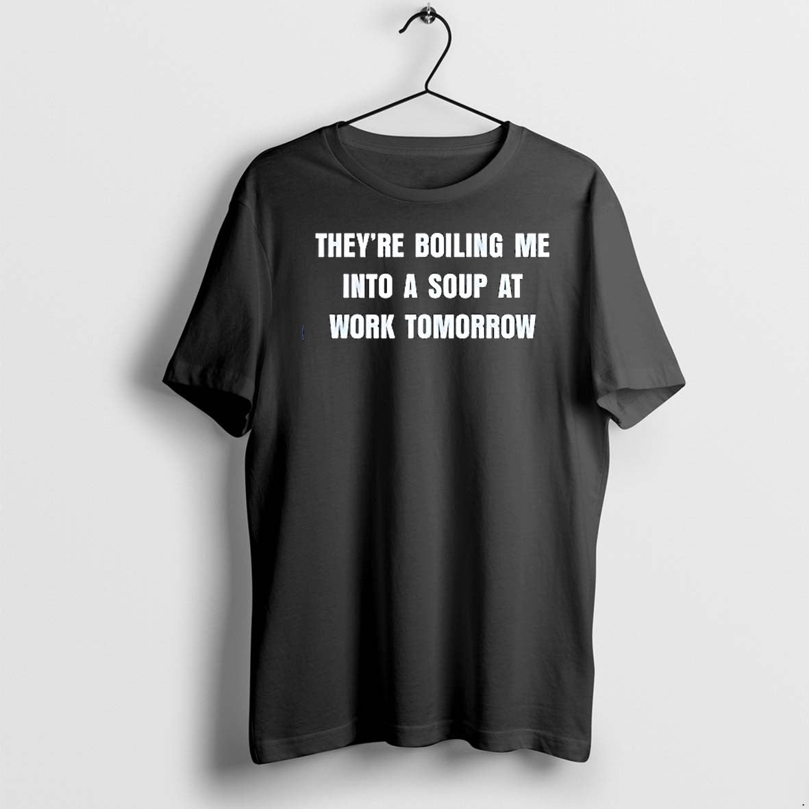 Original Theyre Boiling Me Into A Soup At Work Tomorrow Tshirts Jpg
