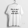 Original This Is My I Miss My Wife T-Shirts, Hoodie, Sweatshirt | AU01DripNestTees.com
