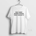 Original This Seemed Funnier When I Bought It Circle T-Shirts, Hoodie, Sweatshirt | AU01DripNestTees.com