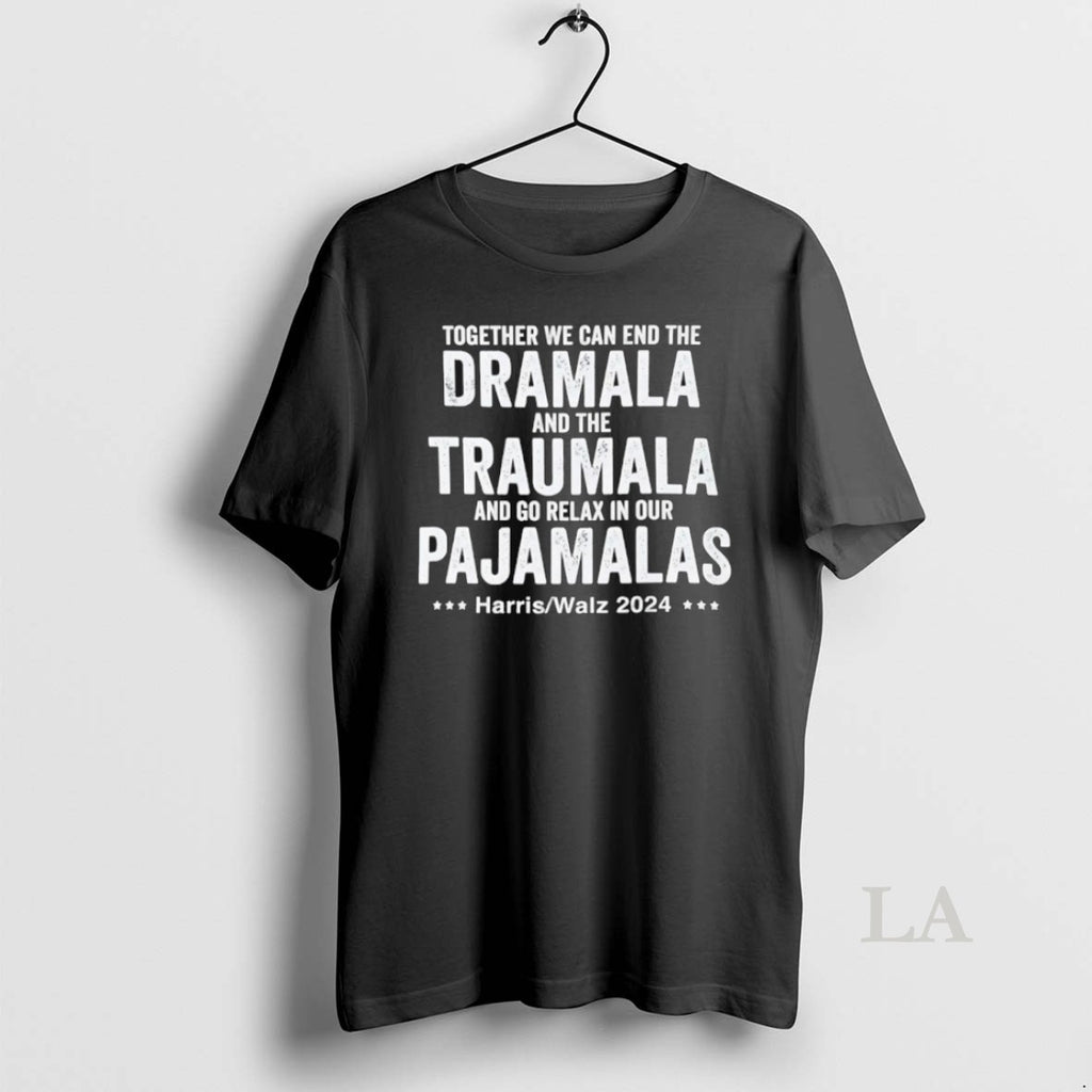 Original Together We Can End The Dramala And The Traumala And Go Relax In Our T-Shirts, Hoodie, Sweatshirt