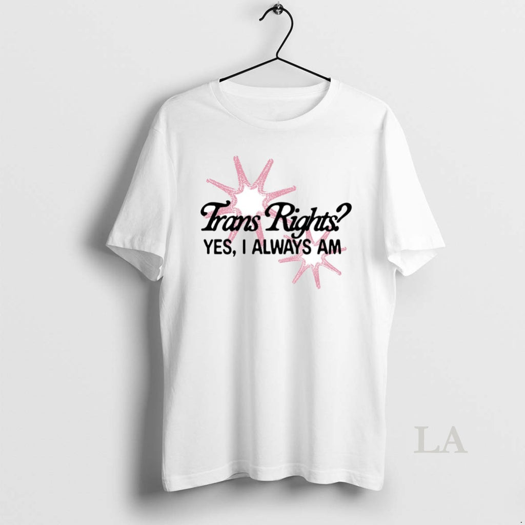 Original Trans Right Yes I Always Am Circle T-Shirts, Hoodie, Sweatshirt | AU01DripNestTees.com