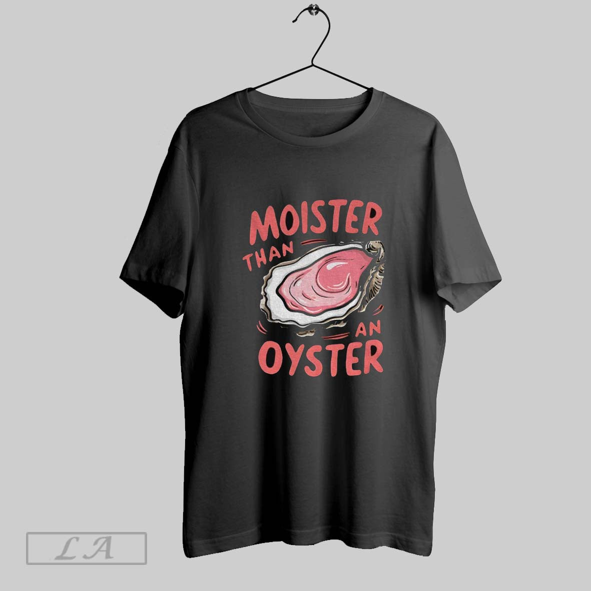 Original Unique Humor Moister Than An Oyster