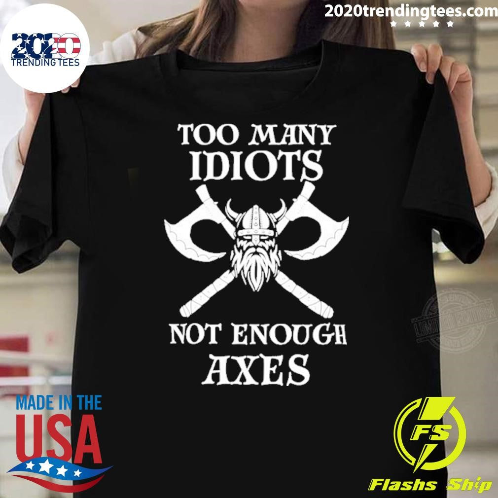 Original Viking Too Many Idiots Not Enough Axes Shirt