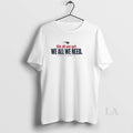 Original We All We Got We All We Need Patriots 205 Playoffs T-Shirts, Hoodie, Sweatshirt | AU01DripNestTees.com