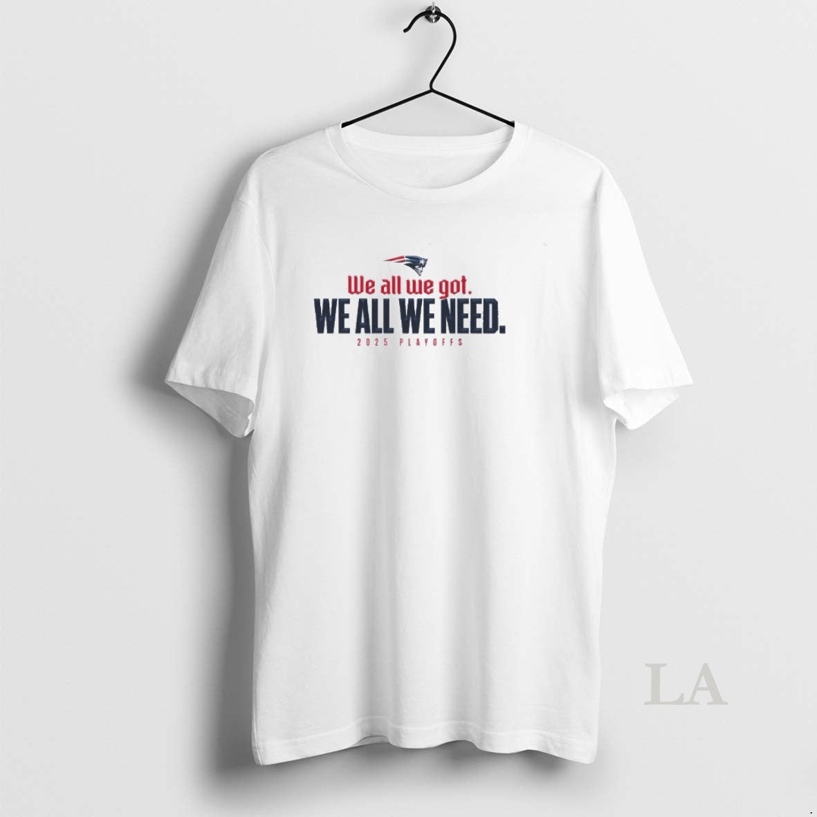 Original We All We Got We All We Need Patriots 205 Playoffs T-Shirts, Hoodie, Sweatshirt | AU01DripNestTees.com