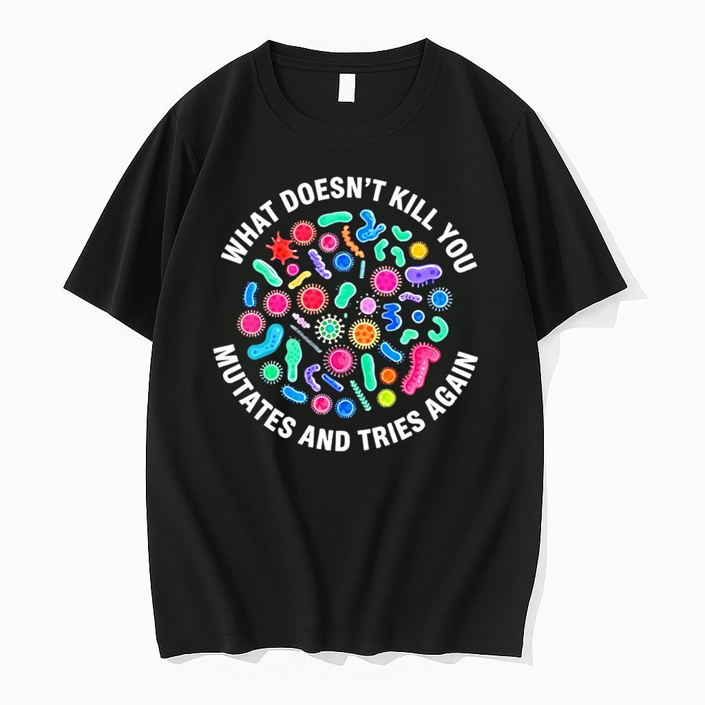 Original What Doesnt Kill You Mutates And Tries Again Virus Tee Tshirts Jpg