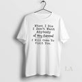 Original When I Die I Dont Want Anybody At My Funeral I Will Come To T-Shirts, Hoodie, Sweatshirt | AU01DripNestTees.com
