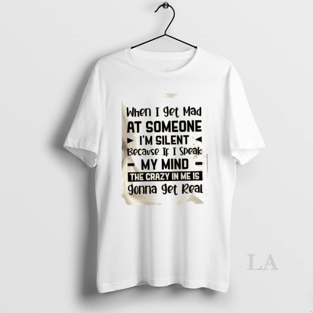 Original When I Get Mad At Someone Im Silent Because If I Speak My Mind T-Shirts, Hoodie, Sweatshirt | AU01DripNestTees.com