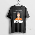 Original Without The Hair And Makeup Youre A Five Maam T-Shirts, Hoodie, Sweatshirt | AU01DripNestTees.com