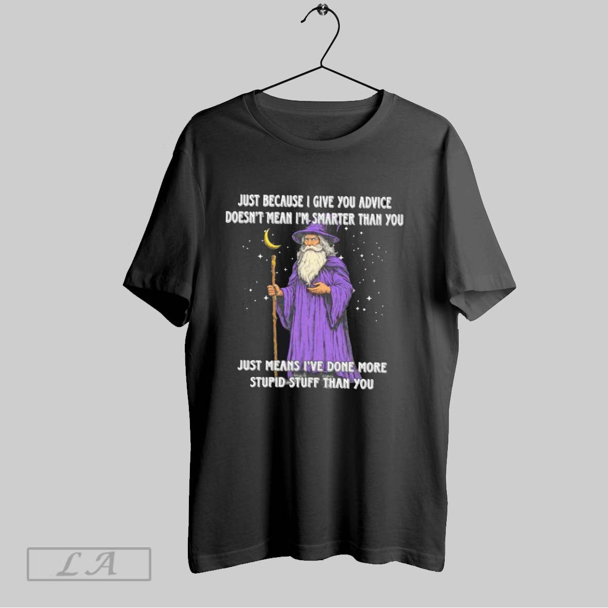 Original Wizard Just Because I Give You Advice Doesnt Mean Im Smarter Than You