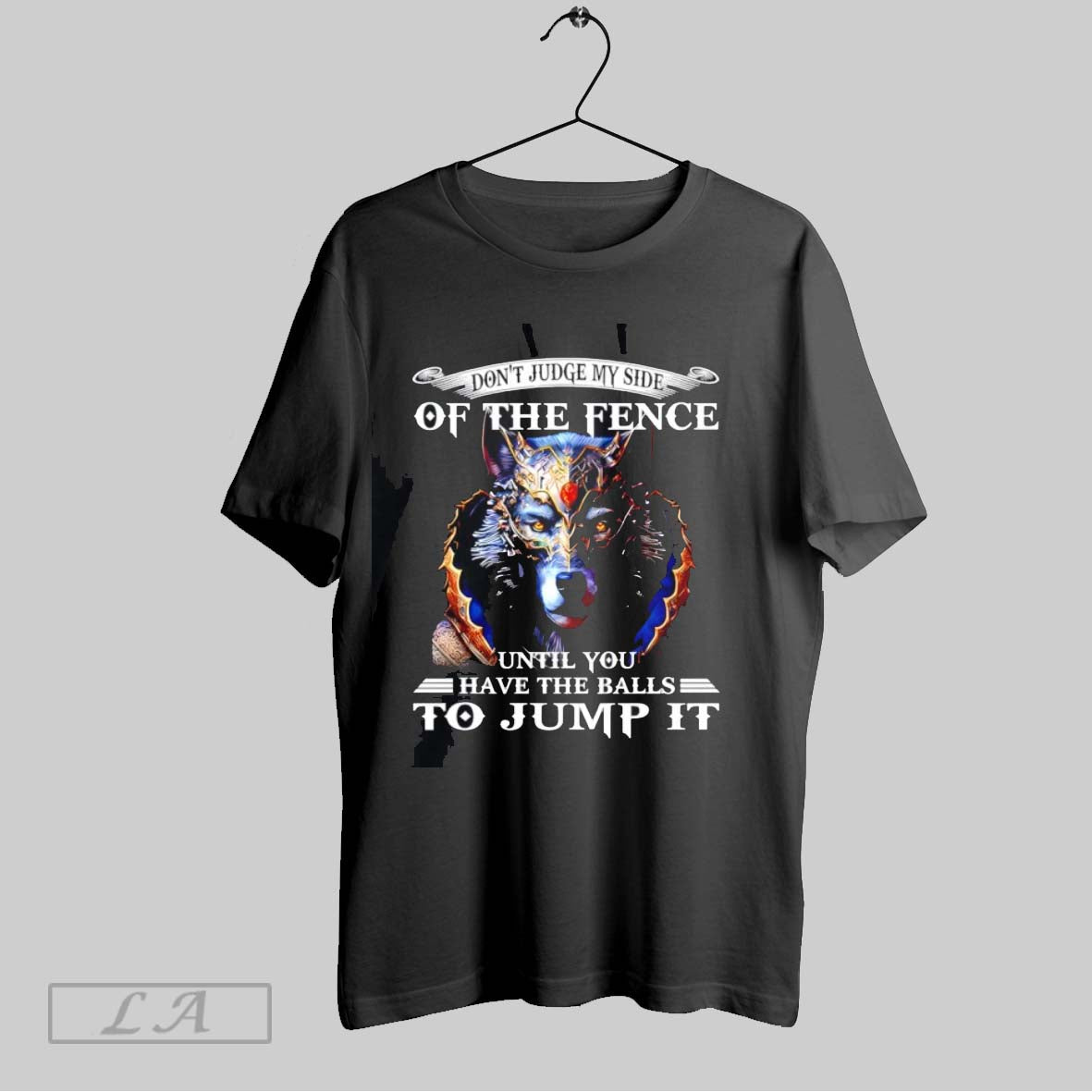 Original Wolf Dont Judge My Side Of The Fence Until You Have The Balls To
