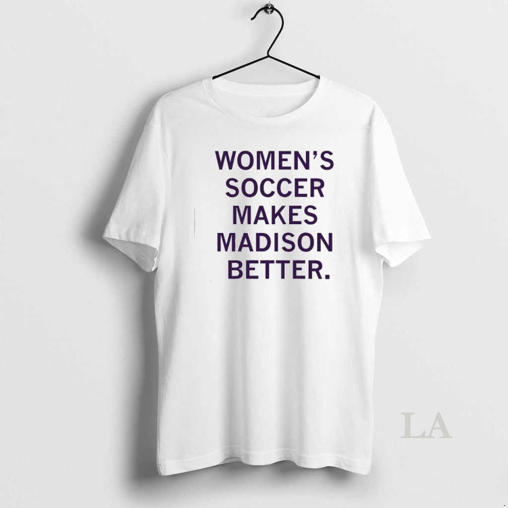 Original Womens Soccer Makes Madison Better T-Shirts, Hoodie, Sweatshirt | AU01DripNestTees.com