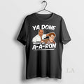 Original Ya Done Messed Up A A Ron T-Shirts, Hoodie, Sweatshirt | AU01DripNestTees.com