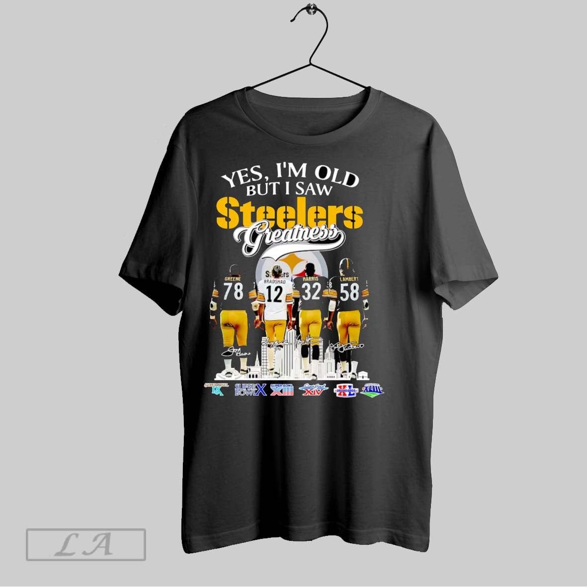 Original Yes Im Old But I Saw Steelers Greatness Greene Bradshaw Harris And Lambert
