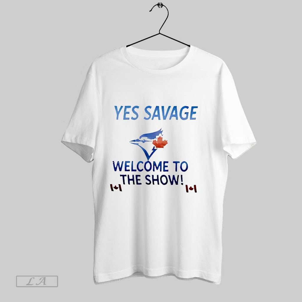 Original Yes Savage Welcome To The Show Toronto Blue Jays