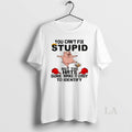 Original You Cant Fix Stupid But The Hats Sure Make It Easy Identify T-Shirts, Hoodie, Sweatshirt | AU01DripNestTees.com