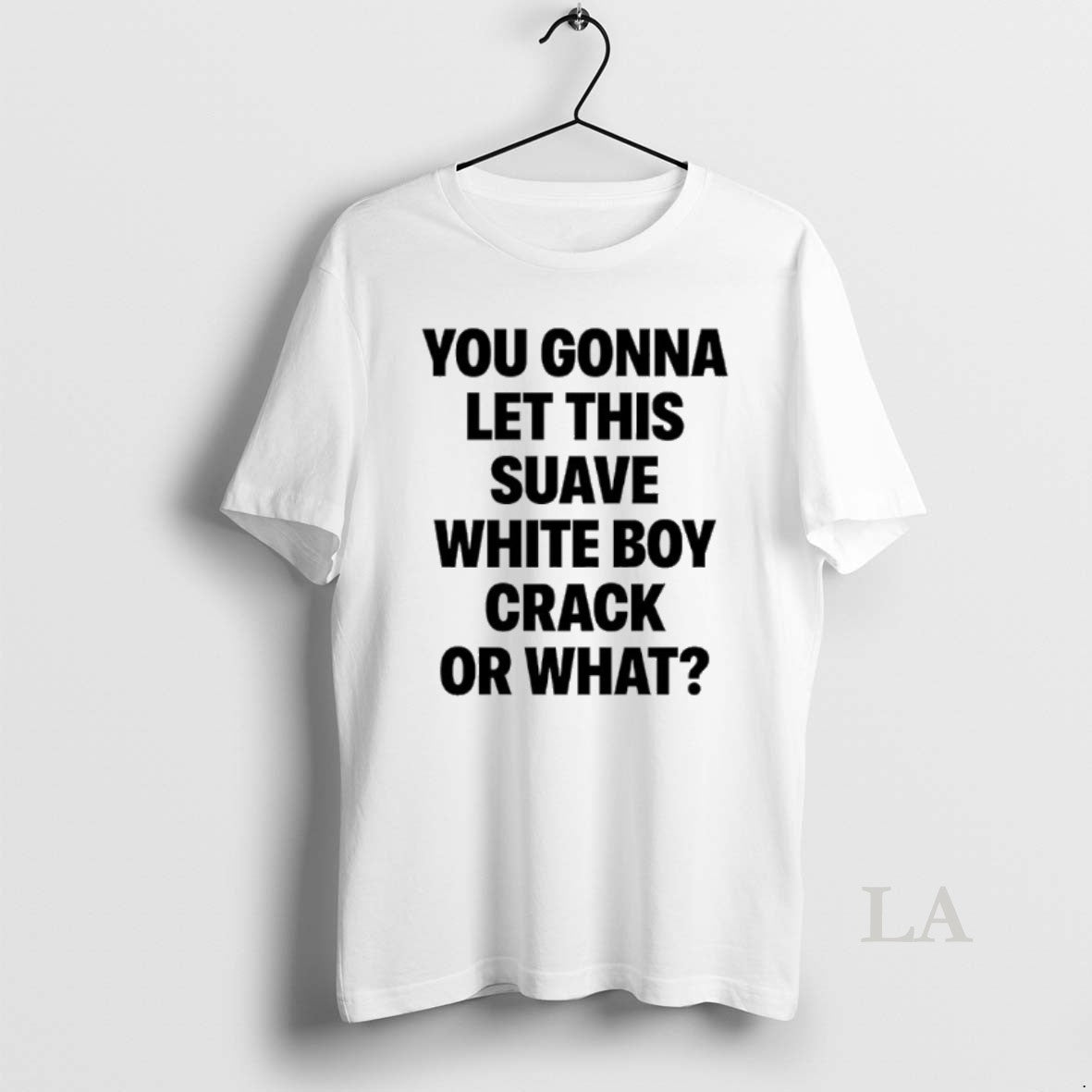 Original You Gonna Let This Suave White Boy Crack Or What T-Shirts, Hoodie, Sweatshirt | AU01DripNestTees.com