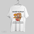 Original You Keep Acting Up And Its To Dust You Shall Return Playboy