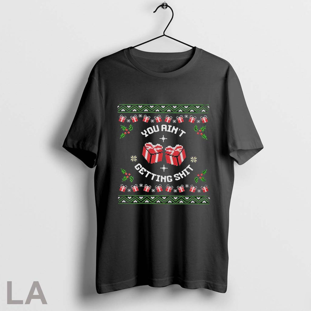 Original You Aint Getting Shit Ugly Holiday Christmas