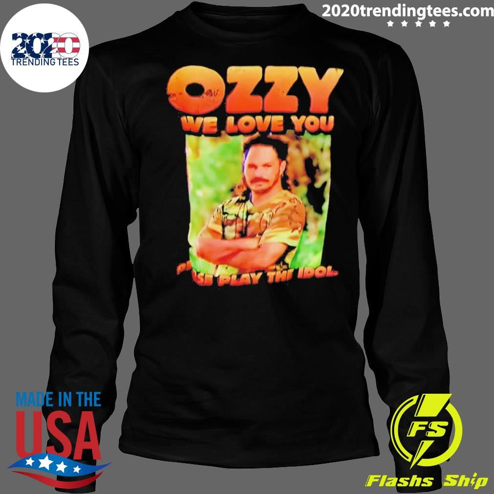 Ozzy We Love You Play The Idol Shirt