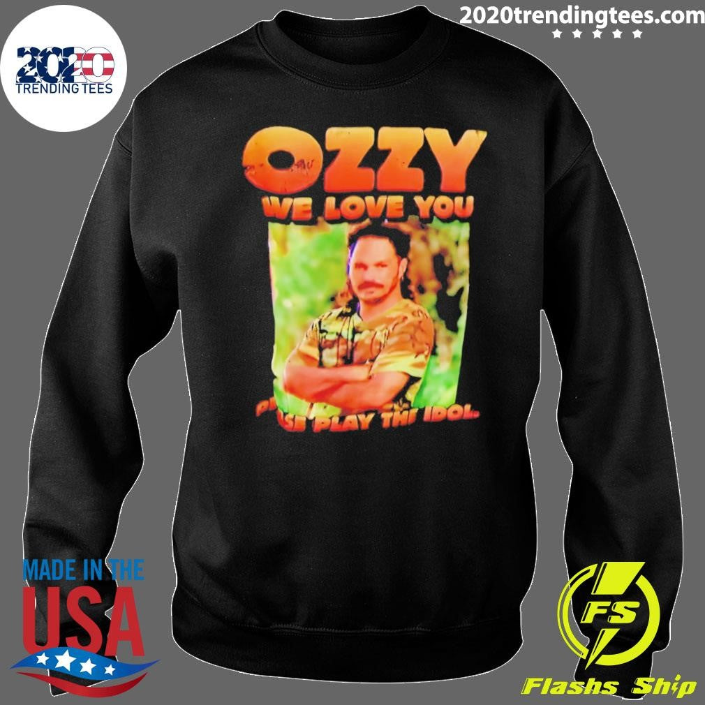 Ozzy We Love You Play The Idol Shirt