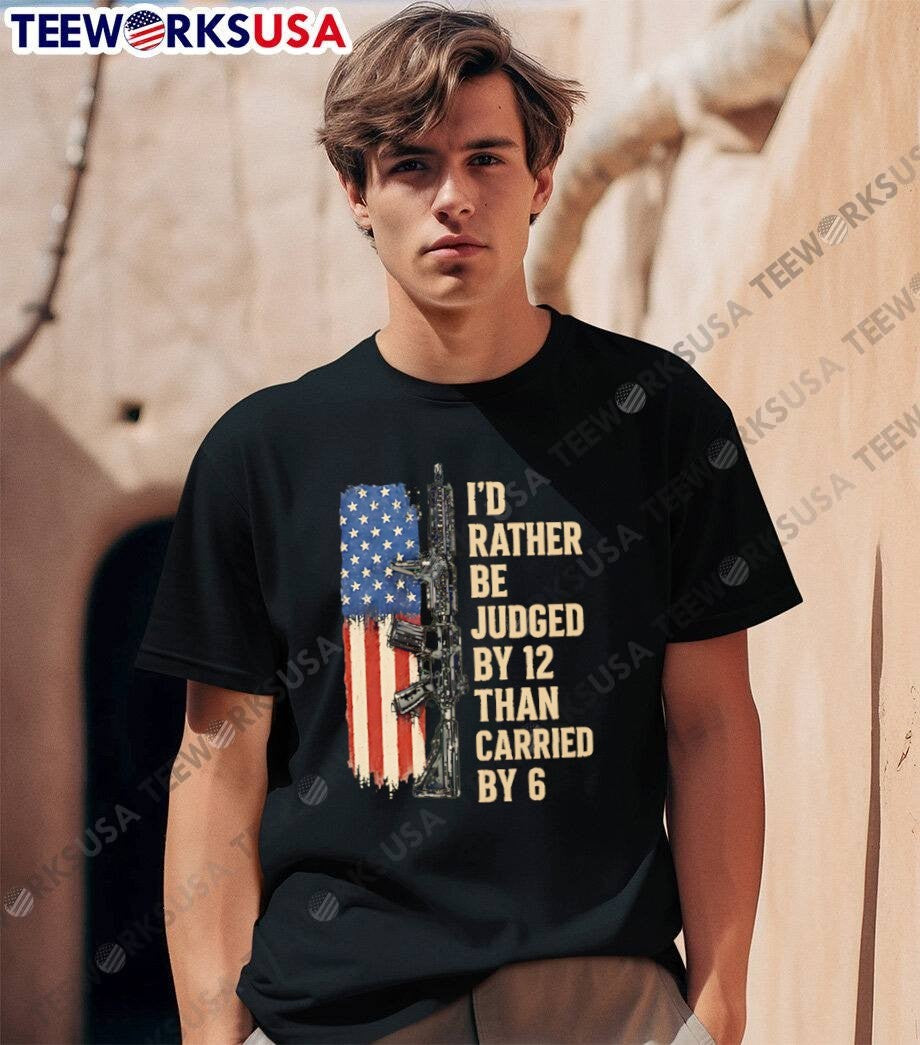 Patriotic Apparel Rifle I’d Rather Be Judged by 12 Than Carried by 6 T-Shirt