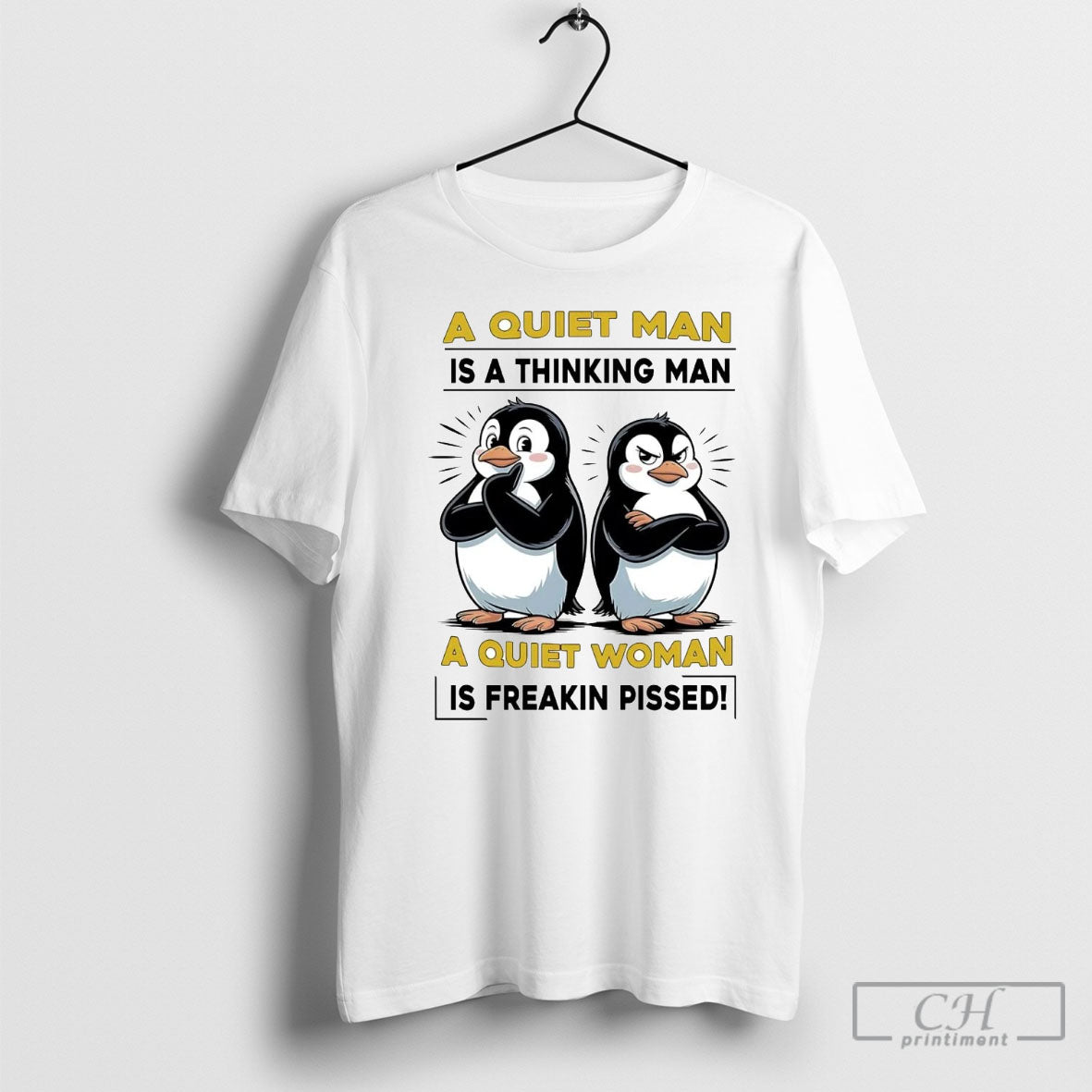 Penguins A Quiet Man Is A Thinking Man A Quiet Woman Is Freakin Pissed