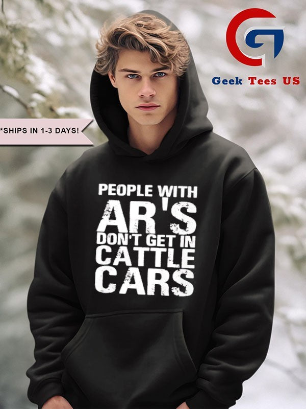 People with ar’s don’t get in cattle cars shirt
