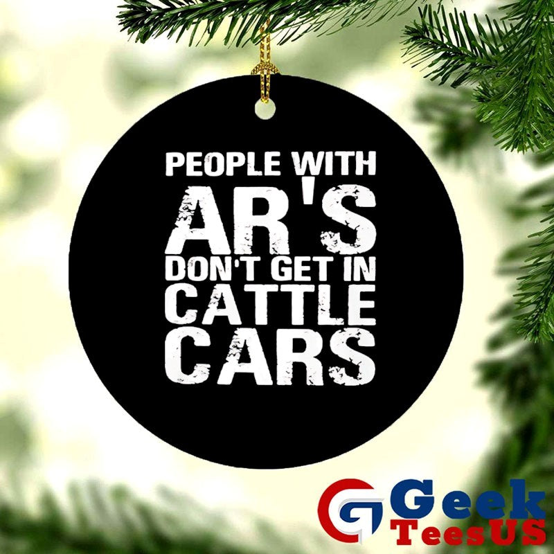 People with ar’s don’t get in cattle cars shirt