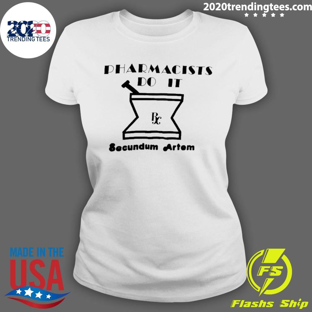 Pharmacists Do It Secundum Artem Shirt