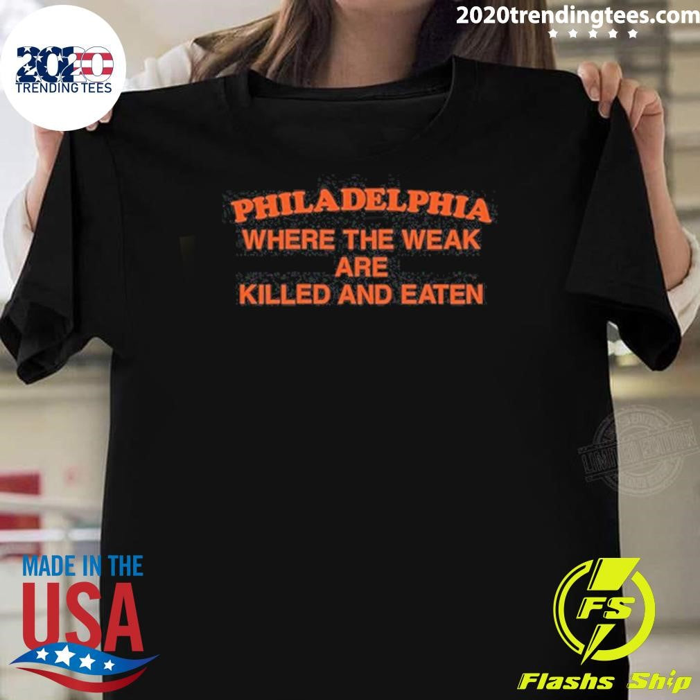 Philadelphia Where the Weak are Killed and Eaten 2026 Shirt