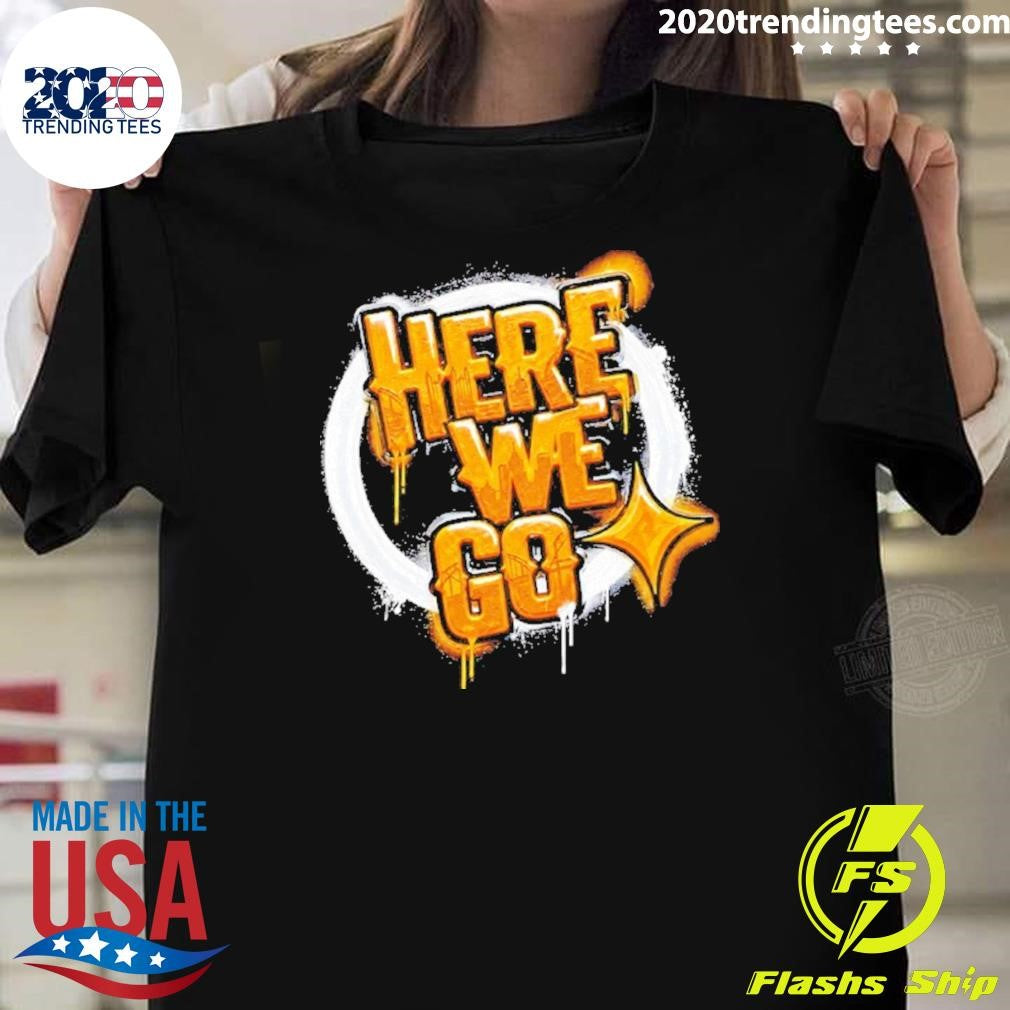 Pittsburgh Steelers Here We Go Shirt