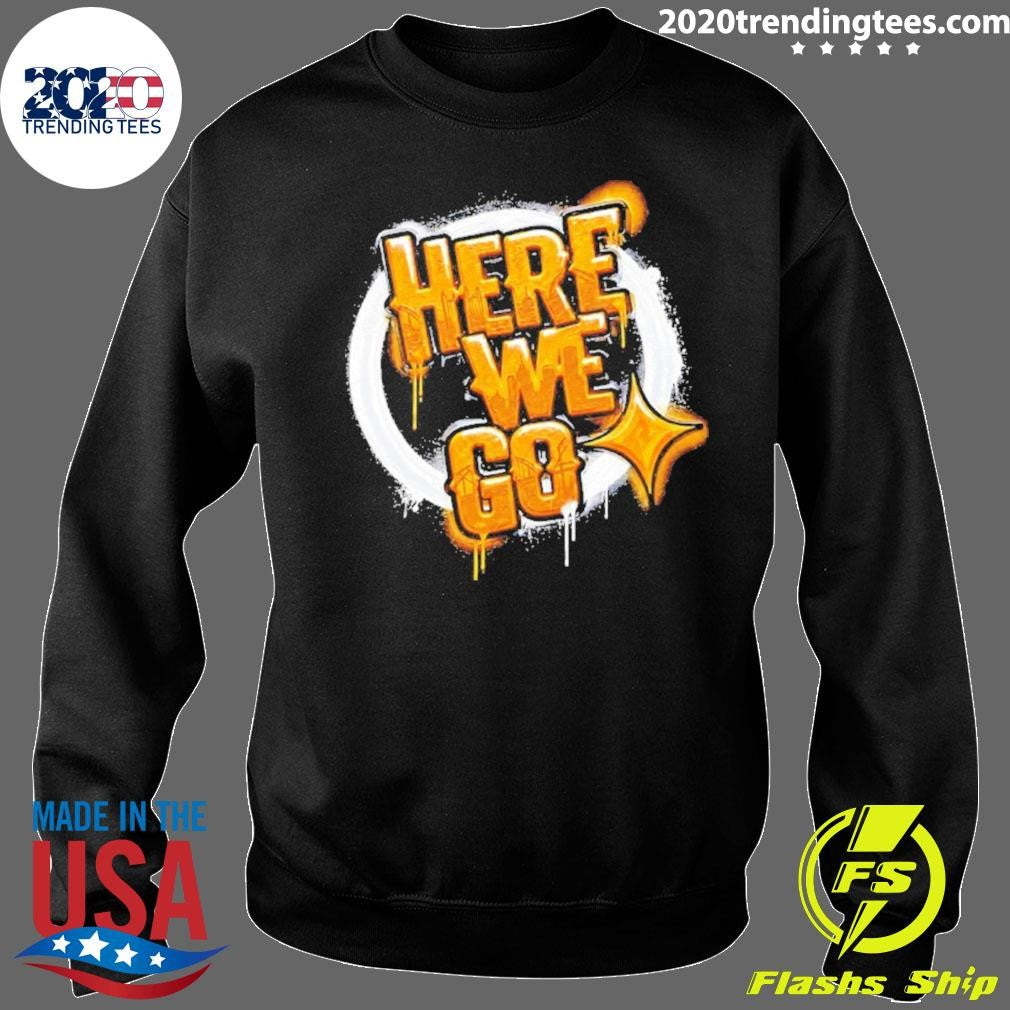 Pittsburgh Steelers Here We Go Shirt